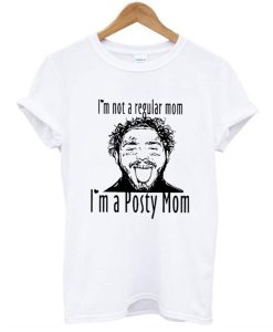 Post Malone I’m Not A Regular Mom Im A Posty Mom T Shirt (GPMU)