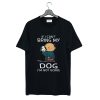 Snoopy and Charlie If I can’t Bring My Dog I’m Not Going T-Shirt (GPMU)