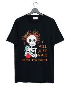 Teacher Skull I’ll Just Wait Until It’s Quiet T-Shirt (GPMU)