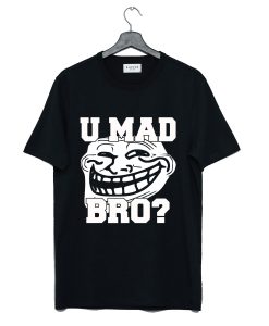 Trollface Shirt U Mad Bro T Shirt (GPMU)