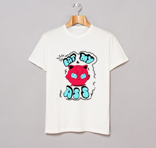 Angry Jigglypuff Eat My Ass T Shirt (GPMU)