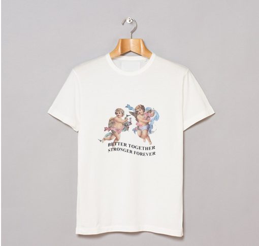 Better Together Stronger Forever T Shirt (GPMU)