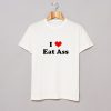 I Love Eat Ass Letter T-Shirt (GPMU)