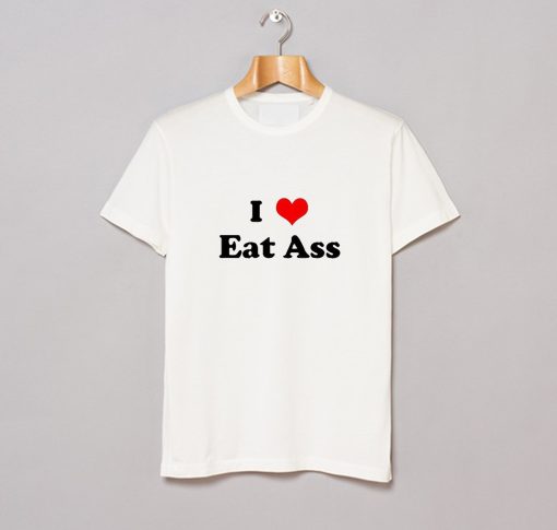 I Love Eat Ass Letter T-Shirt (GPMU)