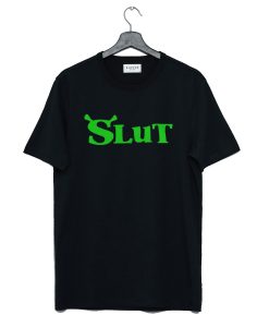 Shrek Slut T Shirt (GPMU)