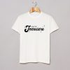 Youre Insecure T Shirt (GPMU)