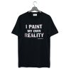 I Paint My Own Reality Frida Kahlo T Shirt (GPMU)