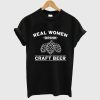 Real Women Drink Craft Beer T Shirt (GPMU)