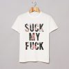Suck My Fuck T Shirt (GPMU)