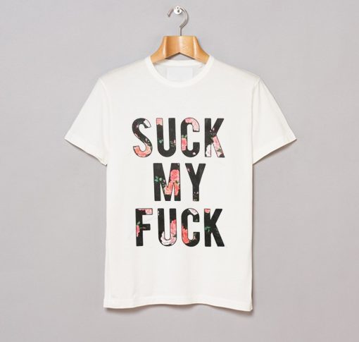 Suck My Fuck T Shirt (GPMU)