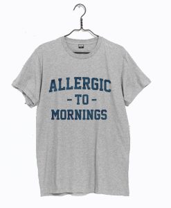 Allergic To Mornings T-Shirt (GPMU) Grey