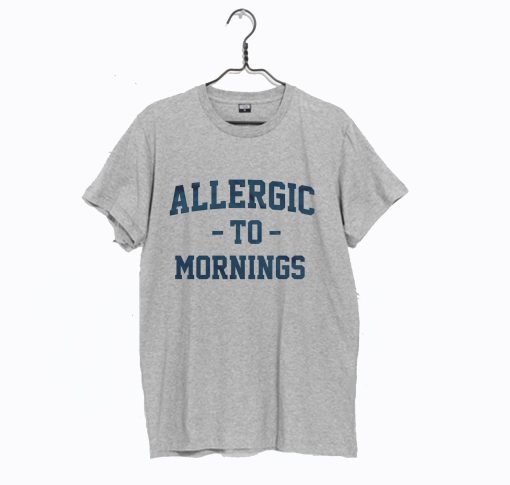 Allergic To Mornings T-Shirt (GPMU) Grey