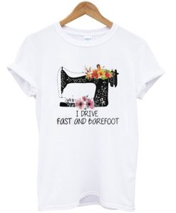 I Drive Fast And Barefoot T-Shirt (GPMU)