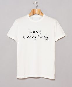 Love Everybody T Shirt (GPMU)