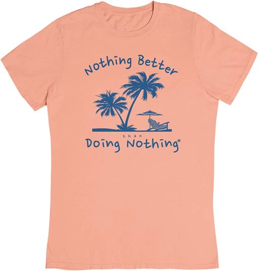 Nothing’s Better Doing Nothing T Shirt (GPMU)