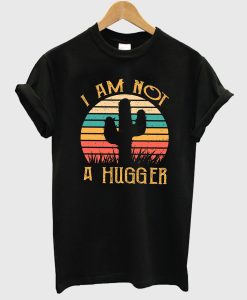 Cactus Not A Hugger T Shirt (GPMU)