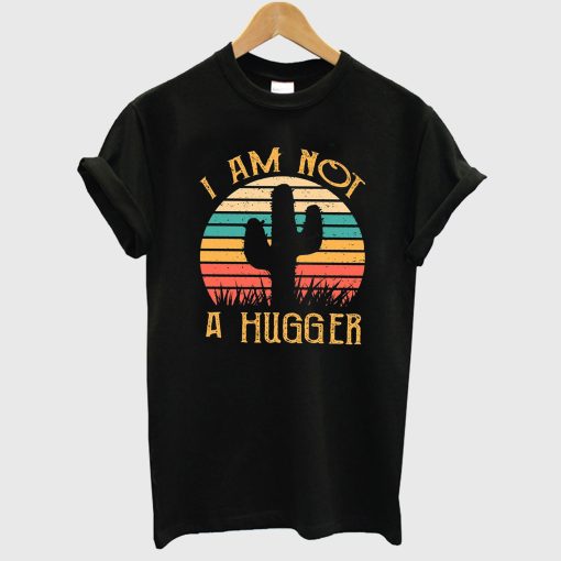 Cactus Not A Hugger T Shirt (GPMU)