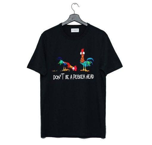 Don’t be a pecker head Chicken T-Shirt (GPMU)