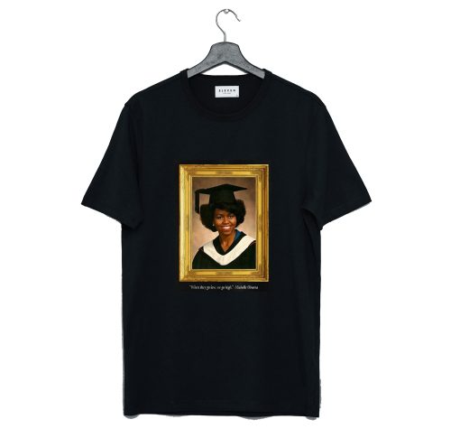 Michelle Obama Graduation Portrait When they go low we go high T-Shirt (GPMU)