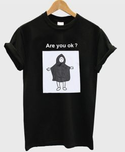 Are You Ok T Shirt (GPMU)