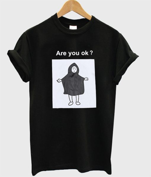 Are You Ok T Shirt (GPMU)