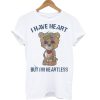 Bear I have heart but I’m Heartless T Shirt (GPMU)