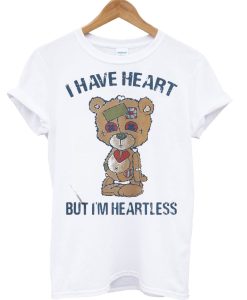 Bear I have heart but I’m Heartless T Shirt (GPMU)