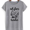 Fox Shirt Oh For Fox Sake T Shirt (GPMU)