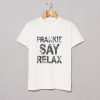 Frankie Says Relax T-Shirt (GPMU)