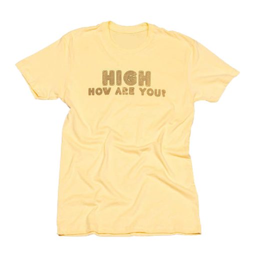 High How Are You T Shirt (GPMU)
