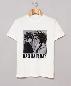 Be Famous Women Badha Rolled – Bad Hair Day T Shirt (GPMU)