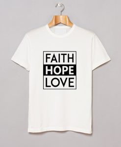 Faith Hope Love T-Shirt (GPMU)