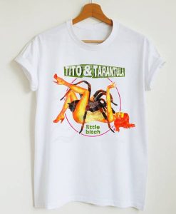 Tito & Tarantula Little Bitch T-Shirt (GPMU)