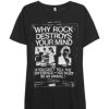 Why Rock Destroys Your Mind T-Shirt (GPMU)