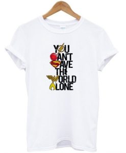You Can’t Save the World Alone DC T-Shirt (GPMU)