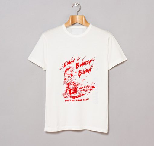 Burn Bundy Burn T Shirt (GPMU)