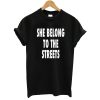 She Belong To The Streets T-Shirt (GPMU)