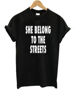 She Belong To The Streets T-Shirt (GPMU)