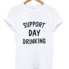 Support Day Drinking T Shirt (GPMU)