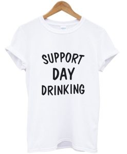 Support Day Drinking T Shirt (GPMU)