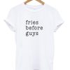 Fries before guys T-Shirt (GPMU)