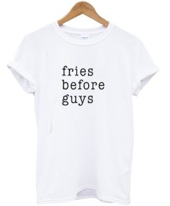 Fries before guys T-Shirt (GPMU)