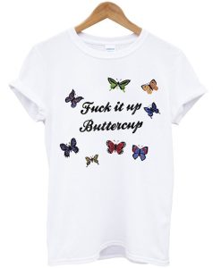 Fuck It Up Buttercup T Shirt (GPMU)