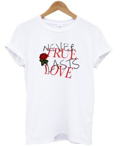 Never True Lasts Love T-Shirt (GPMU)