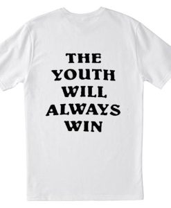 The Youth Will Always Win T Shirt Back (GPMU)