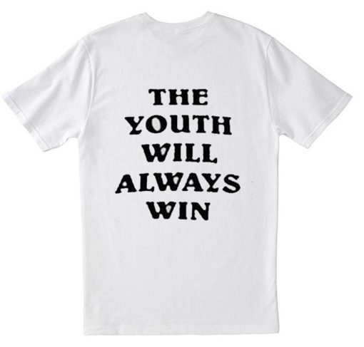 The Youth Will Always Win T Shirt Back (GPMU)