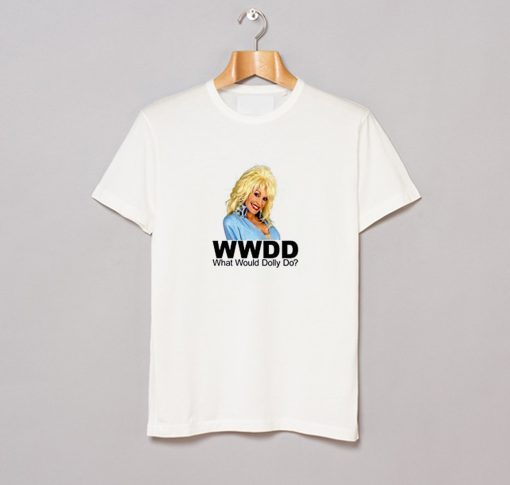 What Would Dolly Parton Do T Shirt (GPMU)