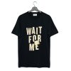 Hadestown Merch Wait for Me T Shirt (GPMU)