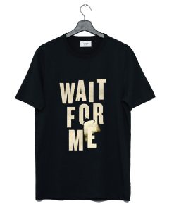 Hadestown Merch Wait for Me T Shirt (GPMU)