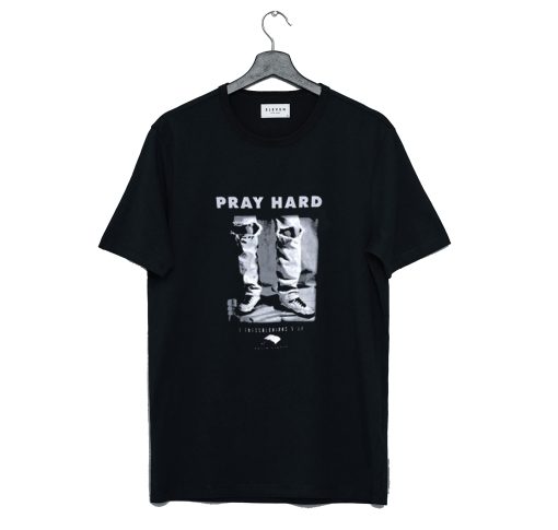 Pray Hard T Shirt (GPMU)